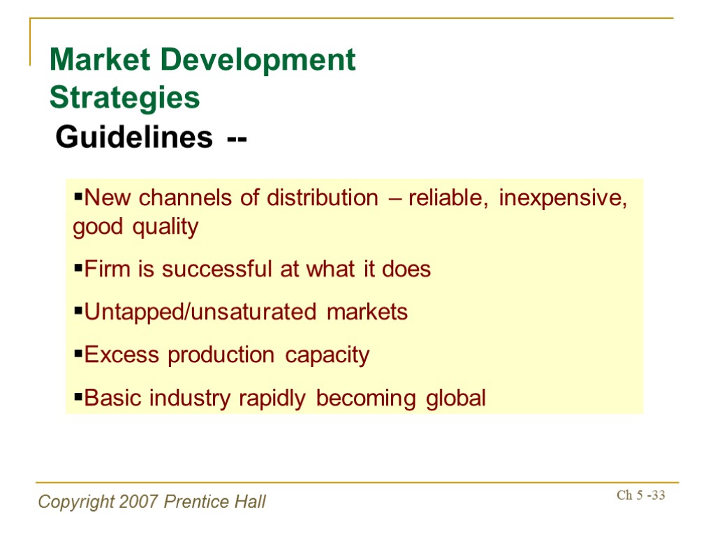 Copyright 2007 Prentice Hall Ch 5 -33 Market Development Strategies Guidelines -- New channels
